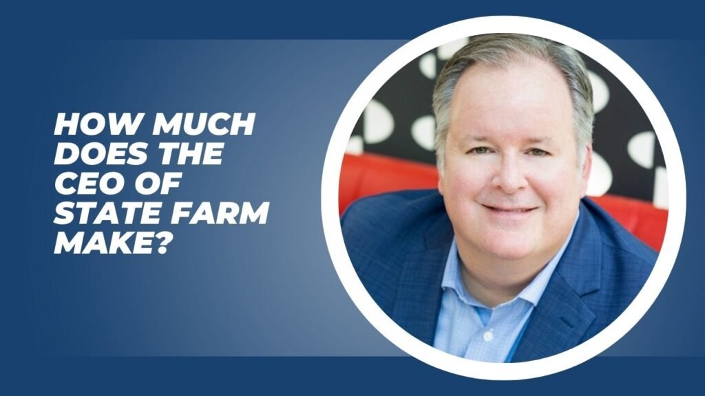 How Much Does The CEO Of State Farm Make
